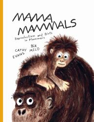 Mama Mammals : Reproduction and Birth in Mammals