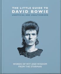 The Little Guide to David Bowie : Words of Wit and Wisdom from the Starman