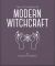 The Little Book of Modern Witchcraft : A Magical Introduction to the Beliefs and Practice