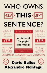 Who Owns This Sentence? : A History of Copyrights and Wrongs