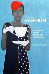 Looking at Fashion : A Guide to Terms, Styles, and Techniques