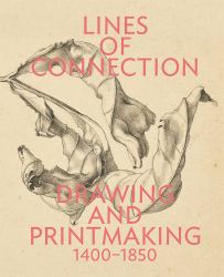 Lines of Connection : Drawing and Printmaking, 1400-1850