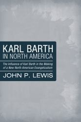 Karl Barth in North America : The Influence of Karl Barth in the Making of a New North American Evangelicalism