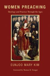Women Preaching : Theology and Practice Through the Ages