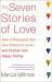 The Seven Stories of Love : How to Recognize Your Own Pattern of Love--And Choose Your Happy Ending
