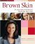 Brown Skin : Dr. Susan Taylor's Prescription for Flawless Skin, Hair, and Nails