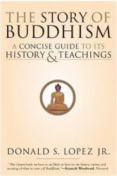 The Story of Buddhism : A Concise Guide to Its History and Teachings