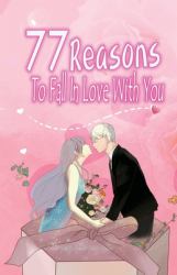 77 Reasons to Fall in Love with You : Happy Valentine's Day, Traveling Through Time Together, Back to the Past, and Through the Future