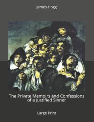 The Private Memoirs and Confessions of a Justified Sinner : Large Print