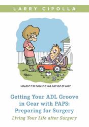 Getting Your ADL Groove in Gear with PAPS: Preparing for Surgery : Living Your Life after Surgery