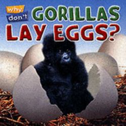 Why Don't Gorillas Lay Eggs?