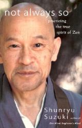Not Always So : Practicing the True Spirit of Zen