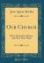 Our Church : What Methodists Believe, and How They Work (Classic Reprint)