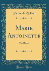 Marie Antoinette : The Queen (Classic Reprint)
