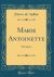 Marie Antoinette : The Queen (Classic Reprint)