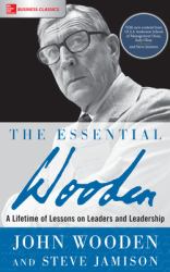 The Essential Wooden: a Lifetime of Lessons on Leaders and Leadership
