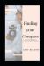 Finding Your Compass : A Guide for Rediscovering Your Skills and Achieving Your Goals