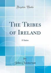 The Tribes of Ireland : A Satire (Classic Reprint)