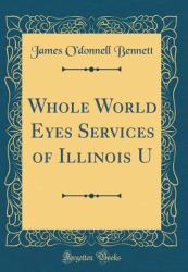 Whole World Eyes Services of Illinois U (Classic Reprint)