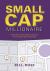 Small Cap Millionaire : How Ordinary People Make Extrodinary Profits Trading Small Cap Stocks
