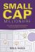 Small Cap Millionaire : How Ordinary People Make Extrodinary Profits Trading Small Cap Stocks