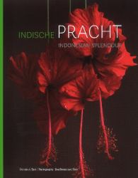 Indonesian Splendour / Indische Pracht : Four Centuries of Fascination for the Flora of Indonesia / Vier Eeuwen Fascinatie Voor de Flora Van Indonesië