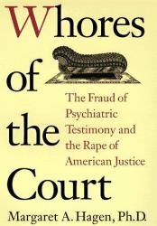 Whores of the Court : The Fraud of Psychiatric Testimony and the Rape of American Justice