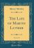 The Life of Martin Luther, Vol. 2 of 2 (Classic Reprint)