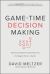 Game-Time Decision Making: High-Scoring Business Strategies from the Biggest Names in Sports