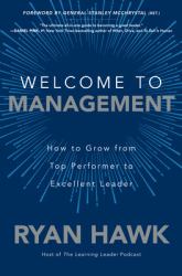 Welcome to Management: How to Grow from Top Performer to Excellent Leader