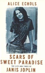 Scars of Sweet Paradise : The Life and Times of Janis Joplin
