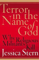 Terror in the Name of God : Why Religious Militants Kill