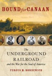 Bound for Canaan : The Underground Railroad and the War for the Soul of America