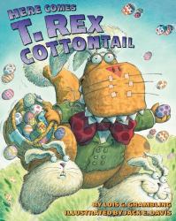 Here Comes T. Rex Cottontail : An Easter and Springtime Book for Kids