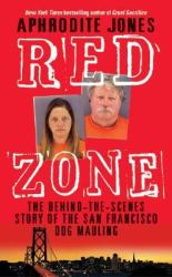 Red Zone : The Behind-the-Scenes Story of the San Francisco Dog Mauling