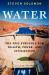 Water : The Epic Struggle for Wealth, Power, and Civilization