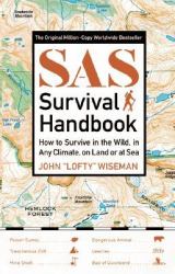 SAS Survival Handbook : How to Survive in the Wild, in Any Climate, on Land or at Sea