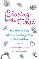 Closing the Deal : Two Married Guys Take You from Single Miss to Wedded Bliss