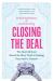 Closing the Deal : Two Married Guys Reveal the Dirty Truth to Getting Your Man to Commit