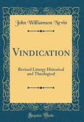 Vindication : Revised Liturgy Historical and Theological (Classic Reprint)