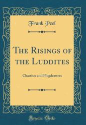 The Risings of the Luddites : Chartists and Plugdrawers (Classic Reprint)