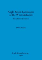 Anglo-Saxon Landscapes of the West Midlands : The Charter Evidence