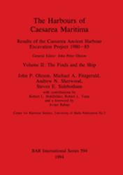The Harbours of Caesarea Maritima : Results of the Caesarea Ancient Harbour Excavation Project 1980-85: Volume II: the Finds and the Ship