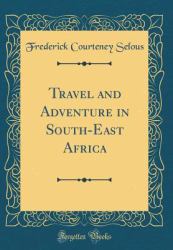 Travel and Adventure in South-East Africa (Classic Reprint)