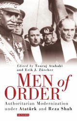 Men of Order : Authoritarian Modernization under Ataturk and Reza Shah