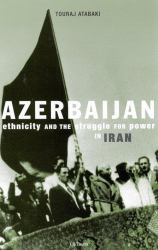 Azerbaijan : Ethnicity and the Struggle for Power in Iran