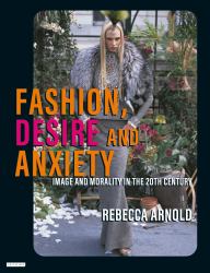 Fashion, Desire and Anxiety : Image and Morality in the Twentieth Century