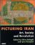 Picturing Iran : Art, Society and Revolution