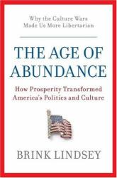 The Age of Abundance : How Prosperity Transformed America's Politics and Culture