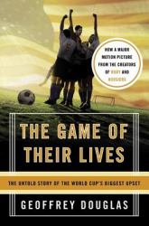 The Game of Their Lives : The Untold Story of the World Cup's Biggest Upset